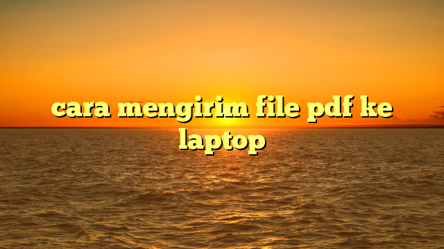 cara mengirim file pdf ke laptop